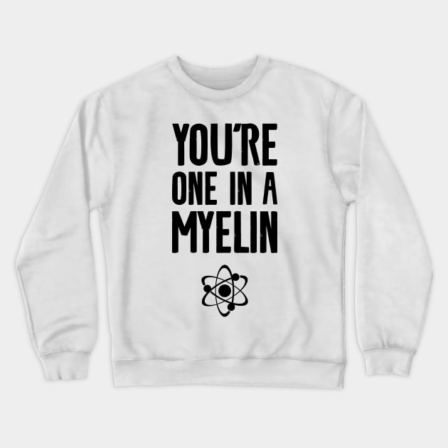 you're one in a myelin Crewneck Sweatshirt by Shirts That Bangs
